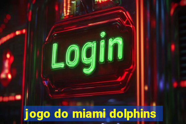 jogo do miami dolphins